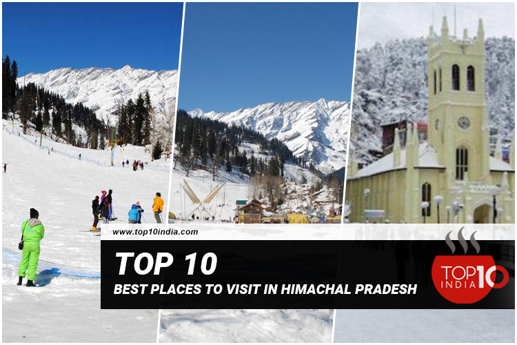 Top 10 Best Places To Visit In Himachal Pradesh