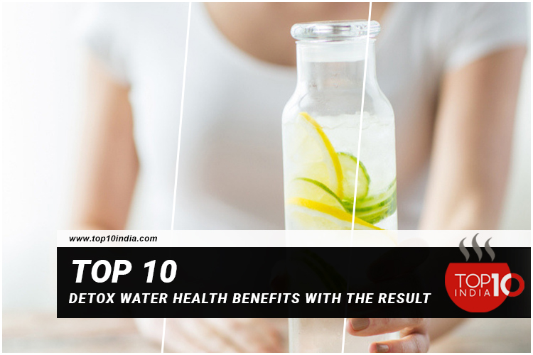 Top 10 Detox Water Health Benefits With The Result