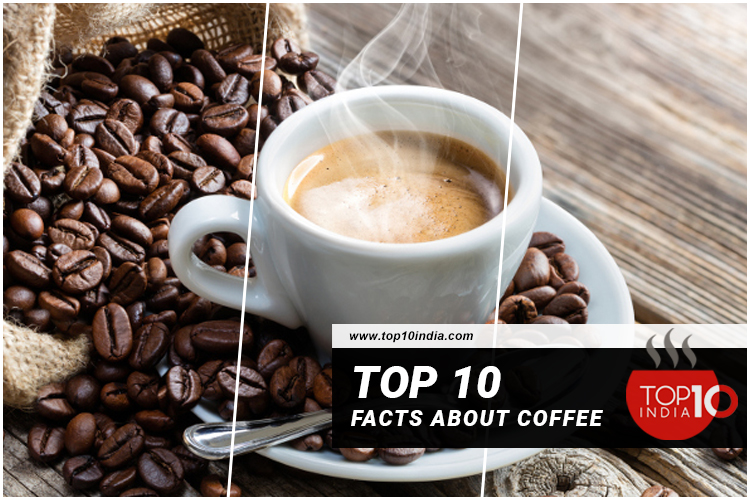 Top 10 Facts about Coffee