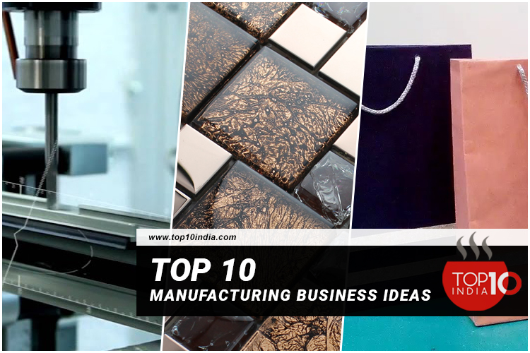 Top 10 Manufacturing Business Ideas