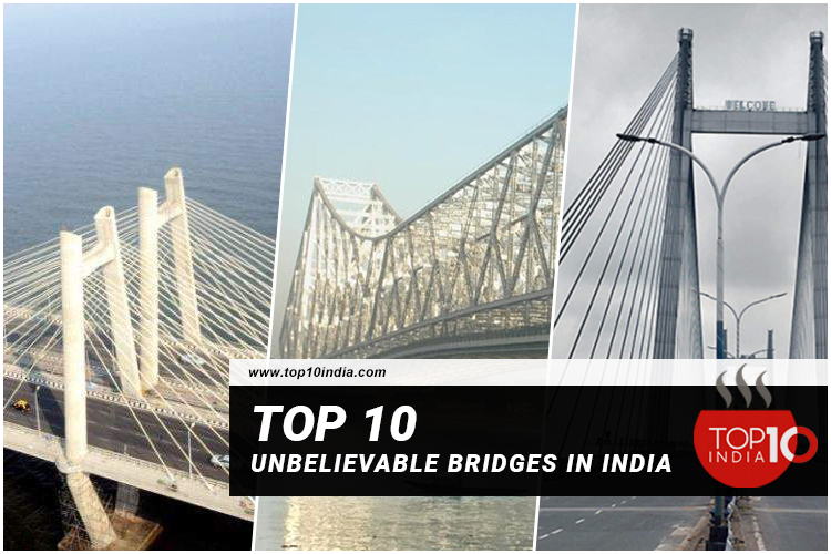 Top 10 Unbelievable Bridges In India