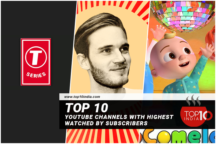 Top 10 YouTube Channels With Highest Watched By Subscribers