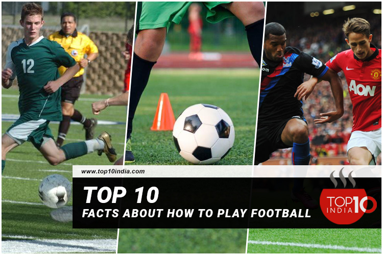Top 10 facts about how to play football