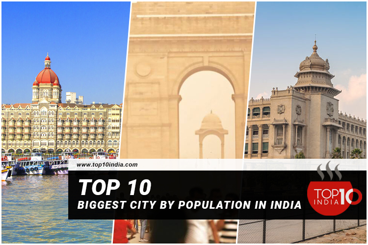Top 10 Biggest City By Population In India