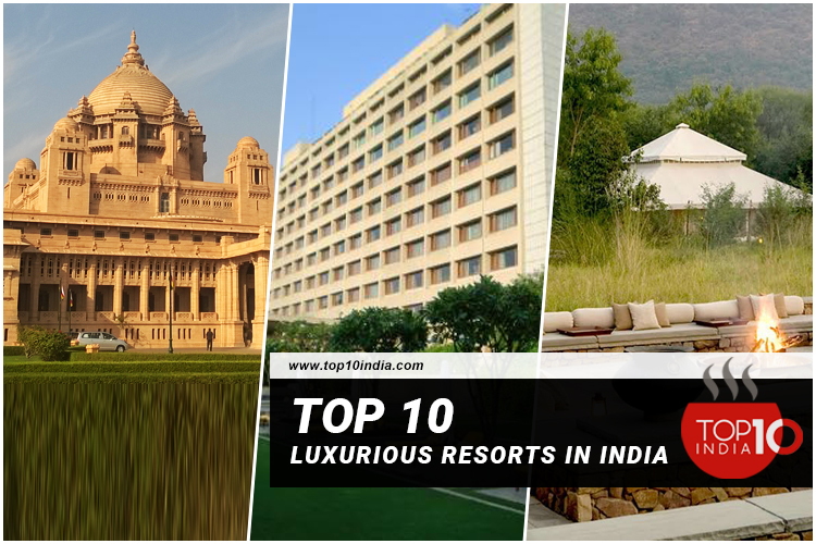 Top 10 Luxurious Resorts In India