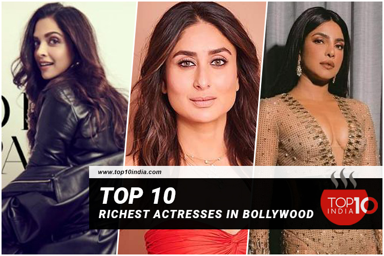 Top 10 Richest Actresses in Bollywood