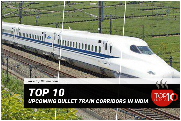 Top 10 Upcoming Bullet Train Corridors In India