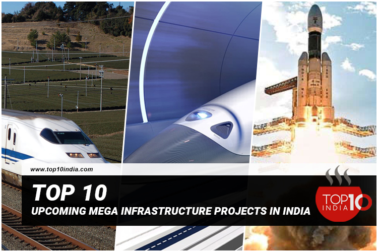 Top 10 Upcoming Mega Infrastructure Projects In India