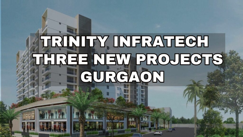 Trinity Infratech Launching Three New Projects in Gurgaon