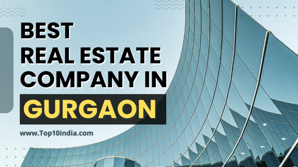 Real Estate Company In Gurgaon | List of Top and Best Real Estate Companies